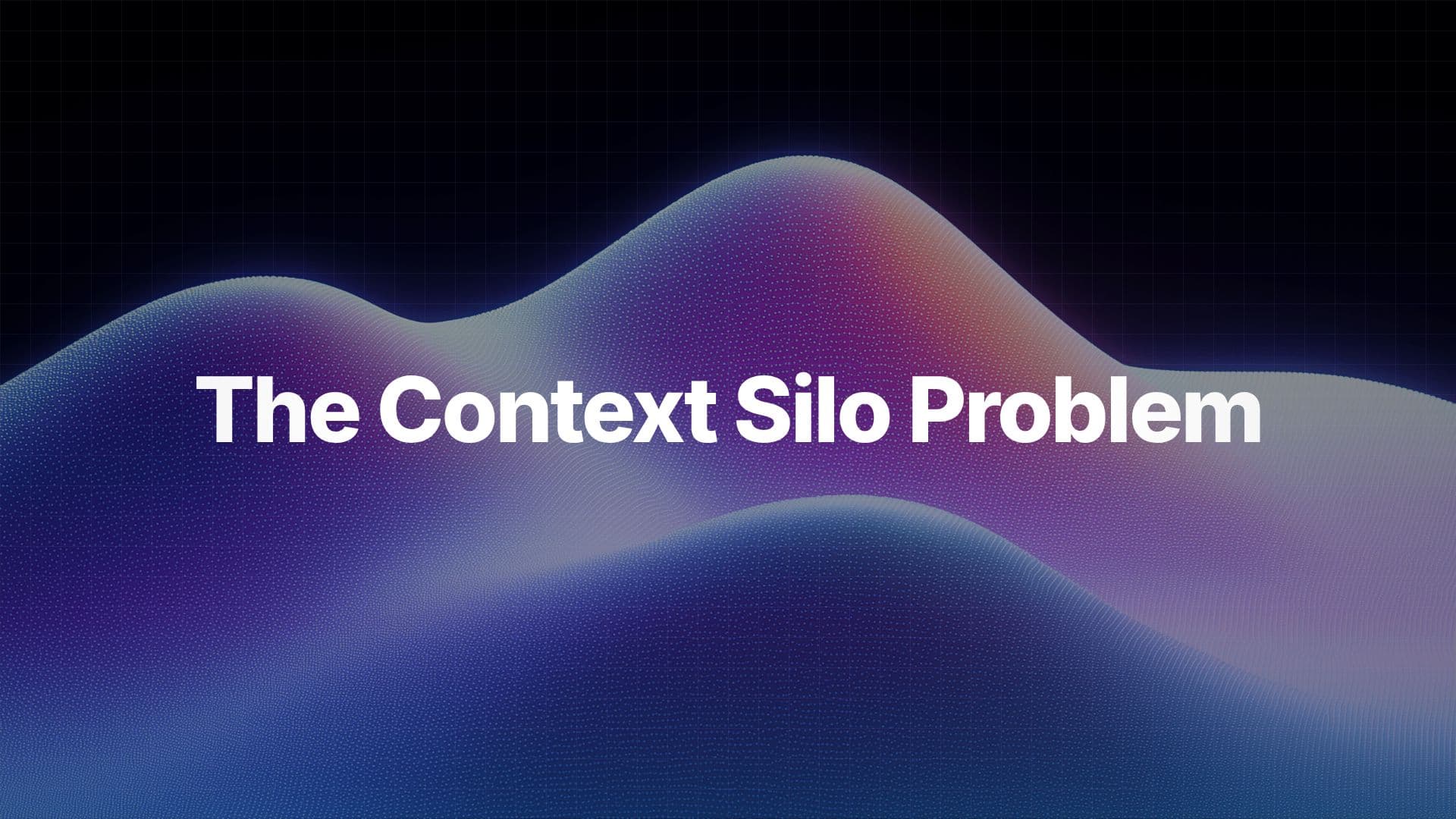 The Context Silo Problem